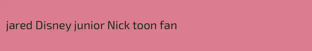 jared Disney junior Nick toon fan